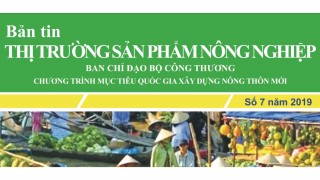 Trung tâm TTTM phát hành Bản tin Thị trường sản phẩm nông nghiệp, số 7/2019