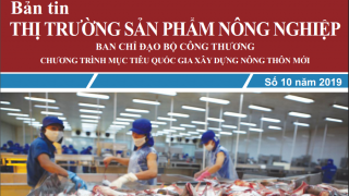 Trung tâm thông tin CN & TM giới thiệu Bản tin Thị trường sản phẩm Nông nghiệp Số 10/2019