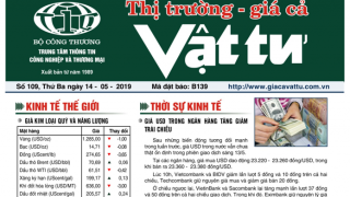 Trung tâm TTCN và TM phát hành Bản tin Thị trường Giá cả Vật tư Số 109, Thứ Ba ngày 14/5/2019