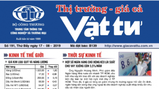 Trung tâm TTCN và TM phát hành Bản tin Thị trường Giá cả Vật tư Số 191, Thứ Bẩy ngày 17/8/2019 