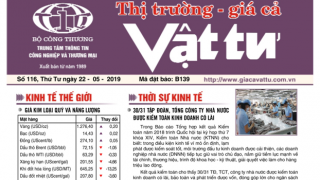 Trung tâm TTCN và TM Mới phát hành Bản tin Thị trường Giá cả Vật tư Số 116, Thứ Tư ngày 22/5/2019 