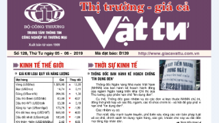 Trung tâm TTCN và TM phát hành Bản tin Thị trường Giá cả Vật tư Số 128, Thứ Tư ngày 5/6/2019 