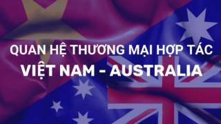 Những tín hiệu tích cực trong quan hệ thương mại Việt Nam - Australia