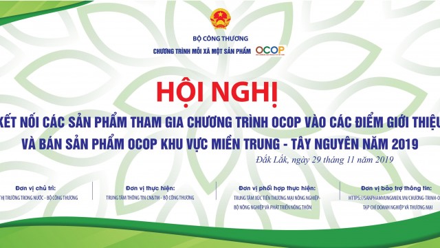 Mời tham dự Hội nghị “Kết nối các sản phẩm tham gia chương trình OCOP vào các điểm giới thiệu và bán sản phẩm OCOP” khu vực miền Trung - Tây Nguyên năm 2019