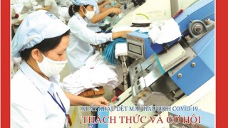 Xuất khẩu dệt may hậu dịch Covid-19 - Thách thức và cơ hội để duy trì tăng trưởng