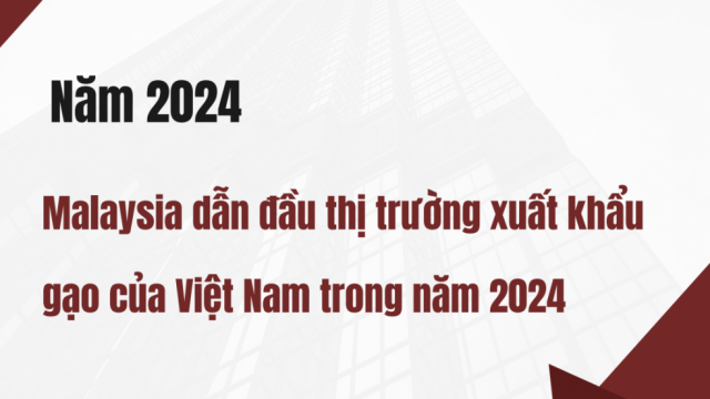 Malaysia dấn đầu thị trường xuất khẩu gạo của Việt Nam trong năm 2024