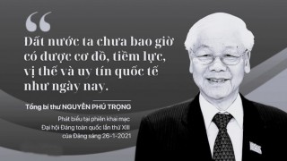 Thấm thía những câu nói sâu sắc, tâm huyết, để đời của Tổng Bí thư Nguyễn Phú Trọng