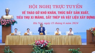 Thủ tướng chủ trì Hội nghị tháo gỡ khó khăn, thúc đẩy sản xuất, tiêu thụ xi măng, sắt thép và vật liệu xây dựng