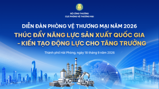 Diễn đàn Phòng vệ thương mại 2026: Thúc đẩy năng lực sản xuất quốc gia - kiến tạo động lực cho tăng trưởng
