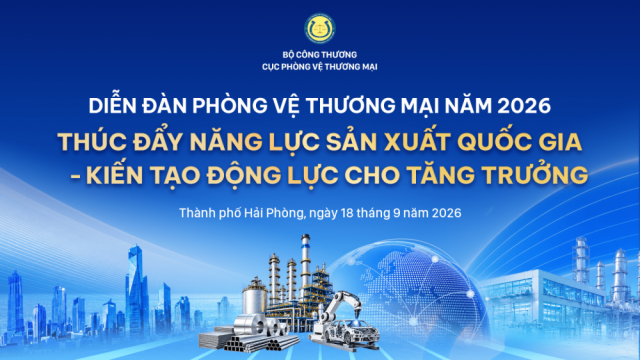 Diễn đàn Phòng vệ thương mại 2026: Thúc đẩy năng lực sản xuất quốc gia - kiến tạo động lực cho tăng trưởng