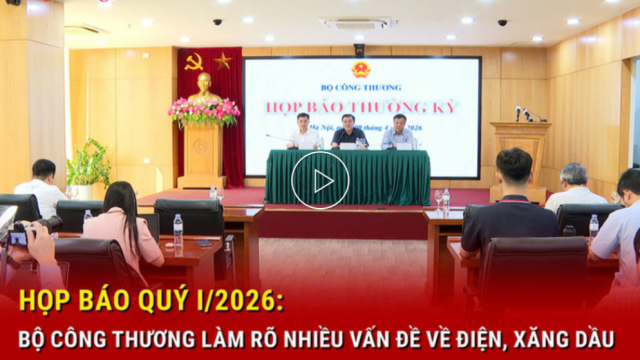 Họp báo quý I/2026: Bộ Công Thương làm rõ nhiều vấn đề về điện, xăng dầu