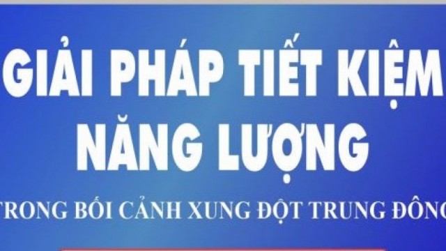Giải pháp tiết kiệm năng lượng trước biến động từ xung đột Trung Đông