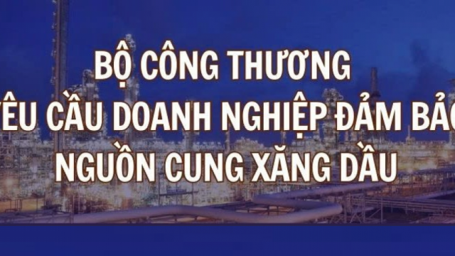 Bộ Công Thương yêu cầu doanh nghiệp đảm bảo nguồn cung xăng dầu