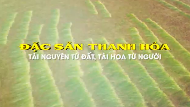 Đặc sản Thanh Hóa: Tài nguyên từ đất - Tài hoa từ người