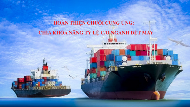 Hoàn thiện chuỗi cung ứng: Chìa khóa nâng tỷ lệ C/O ngành dệt may