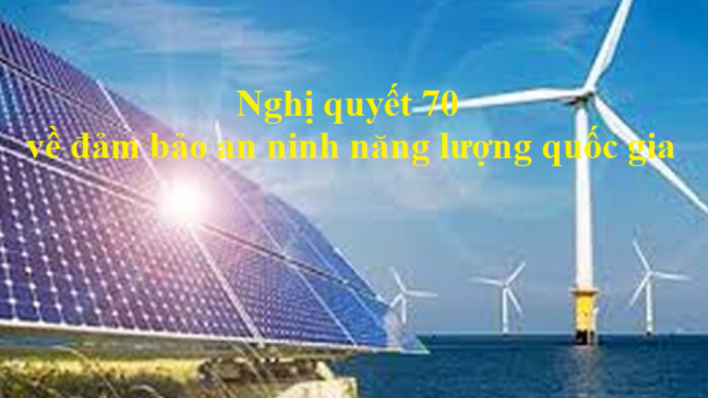 Bộ Chính trị ban hành Nghị quyết 70 về đảm bảo an ninh năng lượng quốc gia