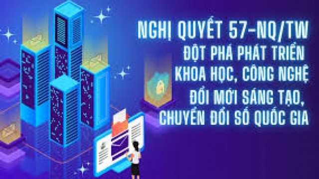 TOÀN VĂN: Nghị quyết 57-NQ/TW về đột phá phát triển khoa học, công nghệ, đổi mới sáng tạo và chuyển đổi số quốc gia