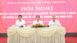 Bộ Công Thương tổ chức Hội nghị tổng kết 10 năm thực hiện Nghị quyết Trung ương 8 khóa XI về Chiến lược bảo vệ tổ quốc trong tình hình mới